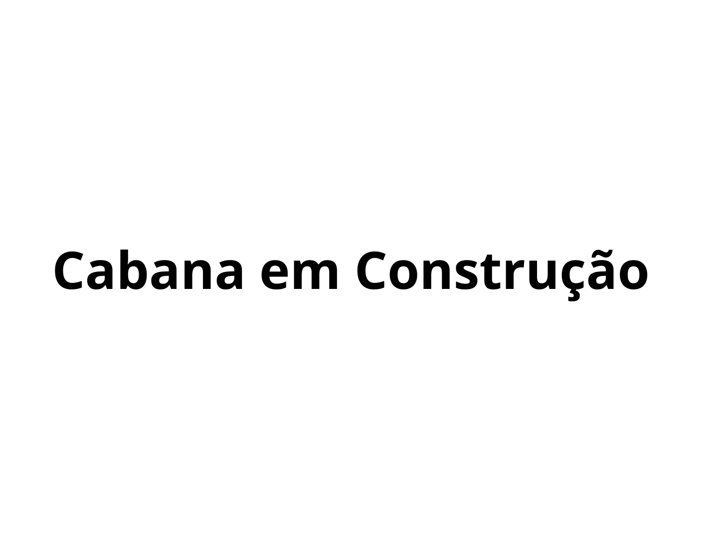Cabana em construção